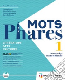 Mots phares. Littérature. Arts. Per le Scuole superiori. Con espansione online. Vol. 1 libro di Jamet Marie-Christine