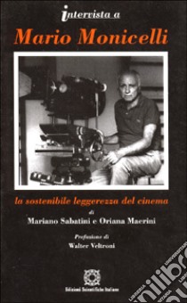 Intervista a Mario Monicelli. La sostenibile leggerezza del cinema libro di Sabatini Mariano; Maerini Oriana