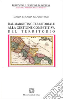 Dal marketing territoriale alla gestione competitiva del territorio libro di Napolitano M. Rosaria