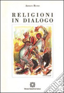 Religioni in dialogo libro di Russo Adolfo; Associazione Oltre il chiostro (cur.)