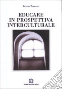 Educare in prospettiva interculturale libro di Toriello Filippo; Associazione Oltre il chiostro (cur.)