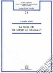 La buona fede nei contratti dei consumatori libro di Musio Antonio