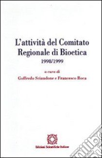 L'attività del Comitato regionale di bioetica 1998-1999 libro di Sciaudone G. (cur.); Roca F. (cur.)