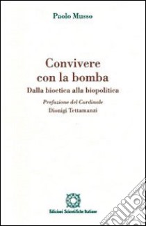 Convivere con la bomba. Dalla bioetica alla politica libro di Musso Paolo; Associazione Oltre il chiostro (cur.)