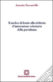 Il medico di fronte alla richiesta d'interruzione volontaria della gravidanza libro di Zaccariello Antonio; Associazione Oltre il chiostro (cur.)