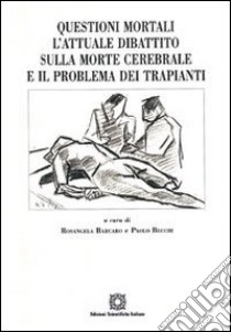 Questioni mortali. L'attuale dibattito sulla morte cerebrale e il problema dei trapianti libro di Barcaro R. (cur.); Becchi P. (cur.)