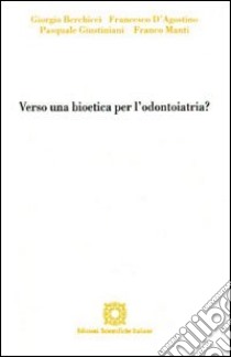 Verso una bioetica per l'odontoiatria? libro di Giustiniani Pasquale; Associazione Oltre il chiostro (cur.)