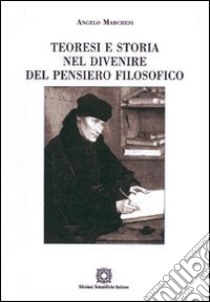 Teoresi e storia nel divenire del pensiero filosofico libro di Marchesi A.; Associazione Oltre il chiostro (cur.)