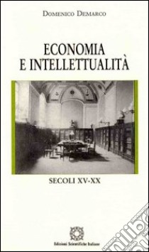 Economia e intellettualità. Secoli XV-XX libro di Demarco Domenico