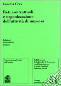 Reti contrattuali e organizzazione dell'attività di impresa libro di Crea Camilla