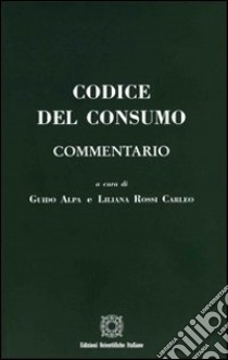 Codice del consumo libro di Alpa Guido; Rossi Carleo Liliana