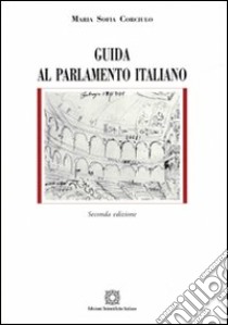 Guida al parlamento italiano libro di Corciulo Maria Sofia