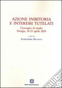 Azione inibitoria e interessi tutelati libro di Bellelli A. (cur.)