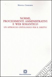 Norme, procedimenti amministrativi e web semantico libro di Cherubini Manola