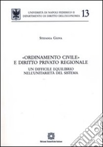 «Ordinamento civile» e diritto privato regionale libro di Giova Stefania