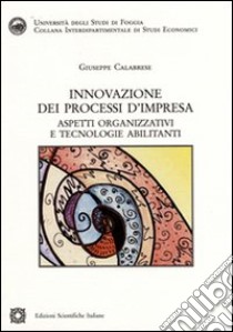 Innovazione dei processi d'impresa libro di Calabrese Giuseppe