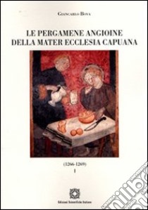 Le pergamene angioine della Mater Ecclesia Capuana. Vol. 1: 1266-1269 libro di Bova Giancarlo