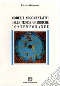 Modelli argomentativi delle teorie giuridiche contemporanee libro di Giordano Valeria