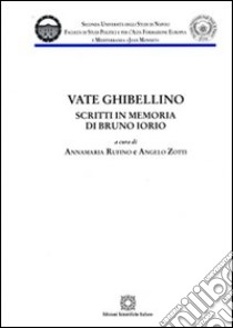 Vate ghibellino. Scritti in memoria di Bruno Iorio libro di Rufino A. (cur.); Zotti A. (cur.)