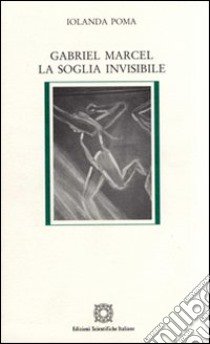 Gabriel Marcel. La soglia invisibile libro di Poma Iolanda