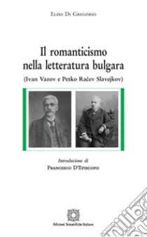 Il romanticismo nella letteratura bulgara libro di Di Gregorio Eldo