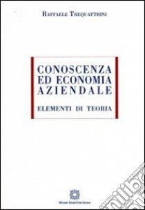 Conoscenza ed economia aziendale. Elementi di teoria libro di Trequattrini Raffaele