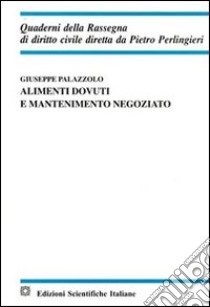 Alimenti dovuti e mantenimento negoziato libro di Palazzolo Giuseppe