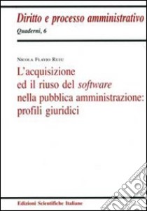 L'acquisizione ed il riuso del software nella pubblica amministrazione libro di Ruju Nicola F.