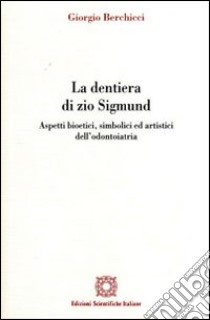 La dentiera di zio Sigmund libro di Berchicci Giorgio