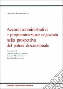 Accordi amministrativi e programmazione negoziata nella prospettiva del potere discrezionale libro di D'Angiolillo Pasquale