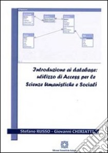 Introduzione ai database. Utilizzo di Access per la scienze umanistiche e sociali libro di Russo Stefano; Chiriatti Giovanni