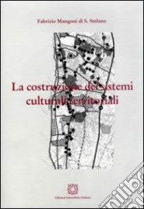 La costruzione dei sistemi culturali territoriali libro di Mangoni Fabrizio