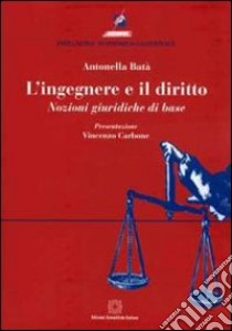 L'ingegnere e il diritto. Nozioni giuridiche di base libro di Batà Antonella