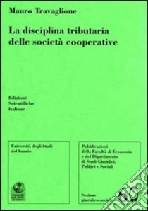 La disciplina tributaria delle società cooperative libro di Travaglione Mauro