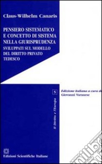 Pensiero sistematico e concetto di sistema nella giurisprudenza sviluppati sul modello del diritto privato tedesco libro di Canaris Claus-Wilhelm