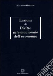 Lezioni di diritto internazionale dell'economia libro di Orlandi Maurizio