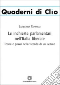 Le inchieste parlamentari nell'Italia liberale libro di Pansolli Lamberto