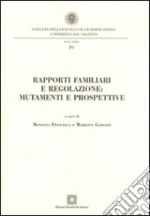 Rapporti familiari e regolazione. Mutamenti e prospettive libro di Francesca M. (cur.); Gorgoni M. (cur.)