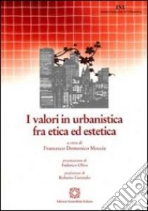 I valori in urbanistica fra etica ed estetica libro di Moccia F. D. (cur.)