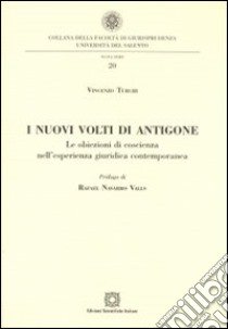 I nuovi volti di Antigone. Le obiezioni di coscienza nell'esperienza giuridica contemporanea libro di Turchi Vincenzo