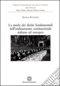 La tutela dei diritti fondamentali nell'ordinamento costituzionale italiano ed europeo libro di Butturini Daniele