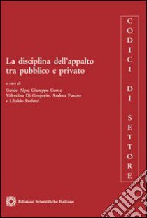 La disciplina dell'appalto tra pubblico e privato libro