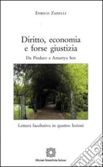 Diritto, economia e forse giustizia. Da Pindaro a Amartya Sen libro di Zanelli Enrico