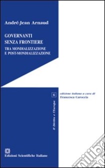 Governanti senza frontiere. Tra mondializzazione e post-mondializzazione libro di Arnaud André-Jean