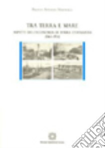 Tra terra e mare. Aspetti dell'economia di terra d'Otranto (1861-1914) libro di Mastrolia Franco Antonio