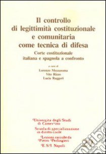 Il controllo di legittimità costituzionale e comunitaria come tecnica di difesa libro di Mezzasoma L. (cur.); Rizzo V. (cur.); Riggeri L. (cur.)