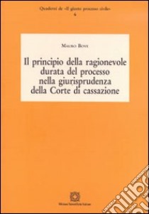 Il principio della ragionevole durata del processo nella giurisprudenza della Corte di cassazione libro di Bove Mauro