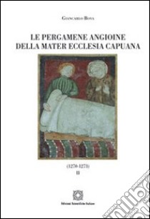 Le pergamene angioine della Mater Ecclesia Capuana. Vol. 2: 1270-1273 libro di Bova Giancarlo