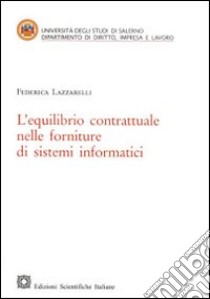 L'equilibrio contrattuale nelle forniture di sistemi informatici libro di Lazzarelli Federica