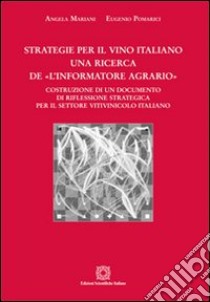 Strategie per il vino italiano. Una ricerca de «L'informatore agrario» libro di Mariani Angela; Pomarici Eugenio